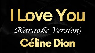 I Love You  Céline Dion Karaoke [upl. by Hanavas]