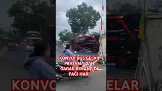 KONVOI BUS GELAR PRATAMA DAN GAGAK RIMANG DI PAGI HARI bus busmania busviral busbasuri bus [upl. by Reinaldo7]