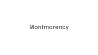 How to Pronounce quotMontmorencyquot [upl. by Ahseeyt552]