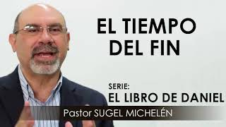 “EL TIEMPO DEL FIN”  pastor Sugel Michelén Predicaciones estudios bíblicos [upl. by Mishaan]