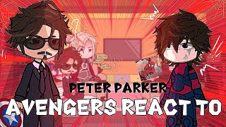 Avengers react to Peter Parker  Spiderman  Gacha React  SpiderMan No Way Home [upl. by Enirac]