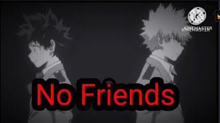 【AMV】No Friends My heroacademia deku x bakugou 🤗💛💚 [upl. by Airtened]