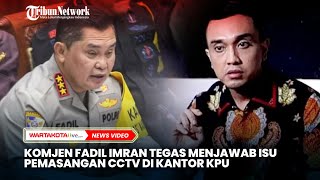 Komjen Fadil Imran Tegas Menjawab Jawab Soal Isu Pemasangan CCTV di Kantor KPU [upl. by Fillian]