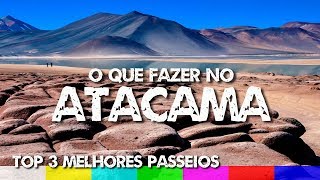 O que fazer no Deserto do Atacama  Top 3 Melhores Passeios [upl. by Yttig742]