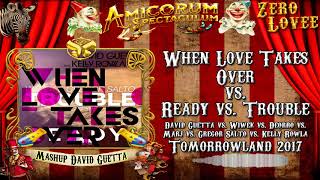 When Love Takes Over vs Ready vs Trouble  David Guetta Mashup quotTomorrowland 2017quot [upl. by Carilyn]