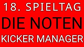 18 Spieltag  die NOTEN  Kicker Manager Spiel [upl. by Ynnij]