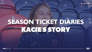 Season Ticket Diaries  Kacies Story [upl. by Swope]