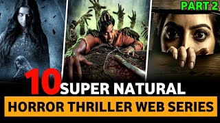 Top 10 Best Super Natural Horror Thriller Web Series In Hindi 2024  Part 2 [upl. by Alil110]