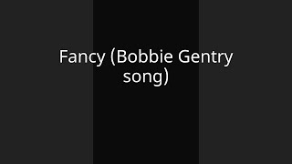 Fancy Bobbie Gentry song [upl. by Edyak]