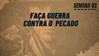 Faça guerra contra o pecado  Semana 02 [upl. by Gerdy]