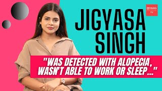 Jigyasa Singh on discovering she had alopecia I was going through mental stress… [upl. by Brannon131]