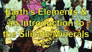 Earths Elements and an Introduction to the Silicate minerals [upl. by Okiek642]