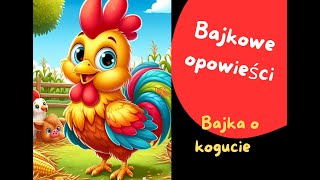 Bajka o kogucie Bajki dla dzieci Bajkowe opowieści bajki [upl. by Backer]