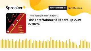 The Entertainment Report Ep 2289 82824 made with Spreaker [upl. by Ginnifer]