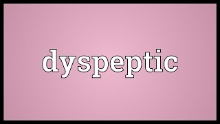 Dyspeptic Meaning [upl. by Acemahs]