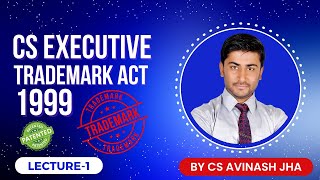 Trademark Act  1999  CS Executive  L1  By CS Avinash Jha [upl. by Narat405]