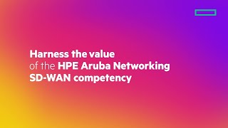 Harness the Value of the HPE Aruba Networking SDWAN competency [upl. by Itsirhc]