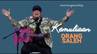 KEMULIAAN ORANG SALEH  MORNING WORSHIP 18 OKTOBER 2023 [upl. by Sacul743]