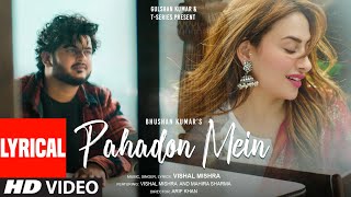 PAHADON MEIN Lyrical Video Vishal Mishra Mahira Sharma  Arif Khan  Bhushan Kumar [upl. by Palua610]