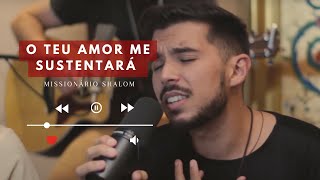 O TEU AMOR ME SUSTENTARÁ  Missionário Shalom [upl. by Nicoli10]