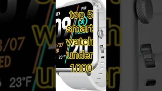 top 5 Smart watch under 1000watch smartwatchgadgets [upl. by Agnola]