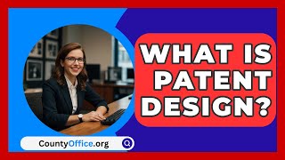 What Is Patent Design  CountyOfficeorg [upl. by Andrew155]