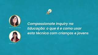 Conversas sobre Educação  Compassionate Inquiry na Educação com Carla Anjos [upl. by Knuth49]