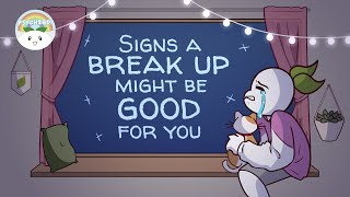 6 Signs A Break Up Might Be Good For You [upl. by Gunthar787]