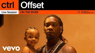 Offset  ON THE RIVER Live Session  Vevo ctrl [upl. by Cullin147]