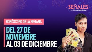 Horóscopo de la semana Del 27 de noviembre al 03 de diciembre  Señales con Jhan Sandoval [upl. by Sutsugua]