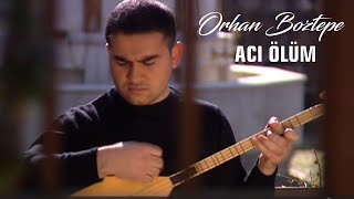 Orhan Boztepe  Acı Ölüm  Türküler Sevdamız [upl. by Ayik]