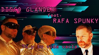 Disco Glandex feat Rafa Spunky  Tú y tu vida vacía Official Video [upl. by Archangel]