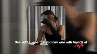 Desi edit audios that you can vibe with friends at Night [upl. by Rodgers]