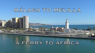 Málaga to Melilla A Ferry to Africa Travel Guide Un Viaje a Melilla [upl. by Maure352]