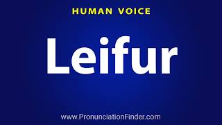 How To Pronounce Leifur [upl. by Anyale]