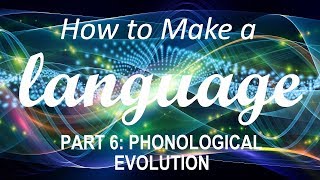 How to Make a Language  Part 6 Phonological Evolution [upl. by Jonette]