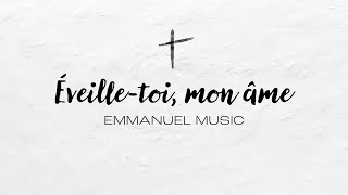 Éveilletoi mon âme  Emmanuel Music [upl. by Imogene]