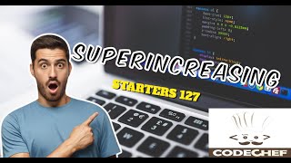 Superincreasing  CodeChef STARTERS 127  Explanation  Code [upl. by Adiaros]