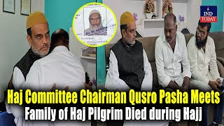 Haj Committee Chairman Qusro Pasha Meets Family of Haj Pilgrim Died during Hajj  IND Today [upl. by Neumeyer]