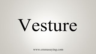 How To Say Vesture [upl. by Laubin215]