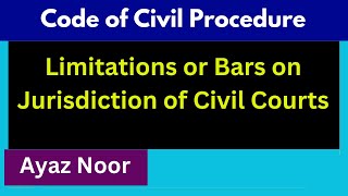 Limitations or Bars on Jurisdiction of Civil Courts  Code of Civil Procedure  Ayaz Noor [upl. by Stephana754]