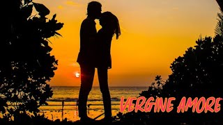 ❤️VERGINE AMORE❤️ [upl. by Goodman]