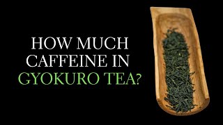 How Much Caffeine is in Gyokuro Tea Caffeine Content of Gyokuro Green Tea [upl. by Careaga]