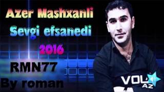 Azer Mashxanli  Sevgi Efsanedi 2016 [upl. by Lisetta]