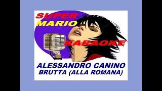 ALESSANDRO CANINO  BRUTTA ALLA ROMANA  KARAOKE [upl. by Yrennalf25]