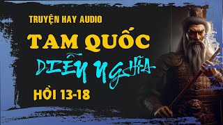 Truyện hay audio  Tam Quốc Chí Diễn Nghĩa Hồi 1318  Nghe kể truyện [upl. by Sproul369]