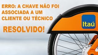 Resolvendo Erro na ativação do Cartão Bike Itaú  A chave não foi associada a um cliente ou técnico [upl. by Lucias]