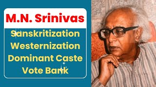 MN Srinivas  Sanskritization  Westernization  Dominant Caste  Vote Bank [upl. by Basil603]