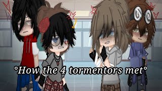 °How the 4 tormentors met° ft 4 tormentors Past Au [upl. by Schweiker]