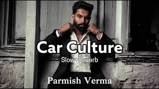 Car culture  SlowReverb  Parmish Verma  New Punjabi Songs 2024 [upl. by Ellwood]